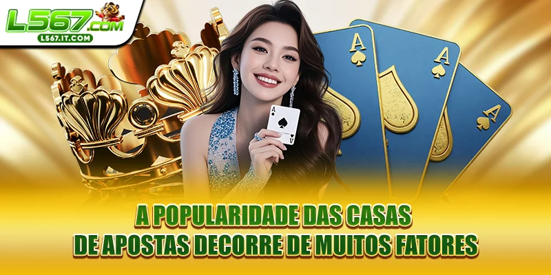 A popularidade das casas de apostas decorre de muitos fatores