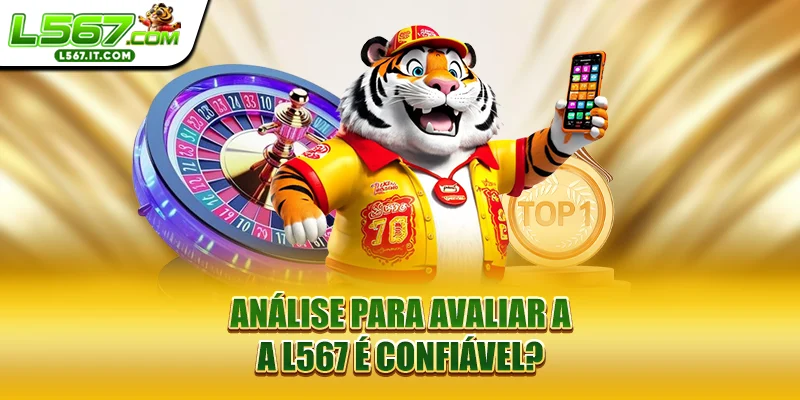 Análise para avaliar a A L567 é confiável?