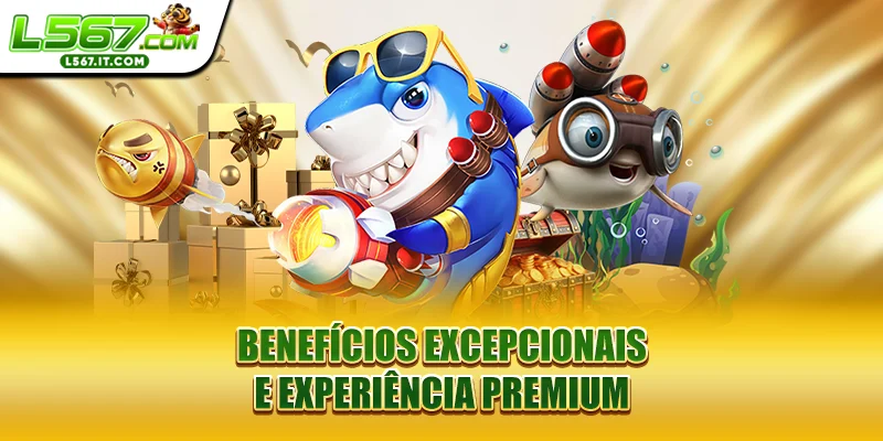 Benefícios excepcionais e experiência premium