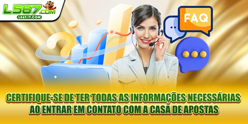 Certifique-se de ter todas as informações necessárias ao entrar em contato com a casa de apostas
