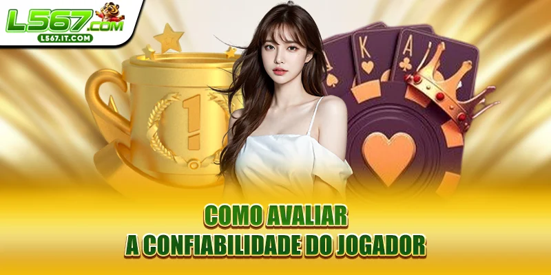 Como avaliar a confiabilidade do jogador