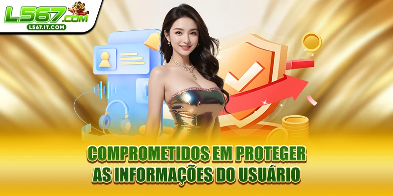 Comprometidos em proteger as informações do usuário