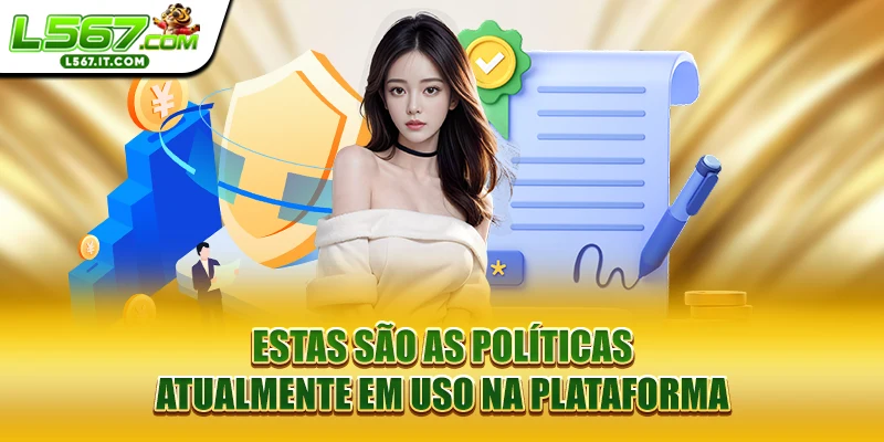 Estas são as políticas atualmente em uso na plataforma