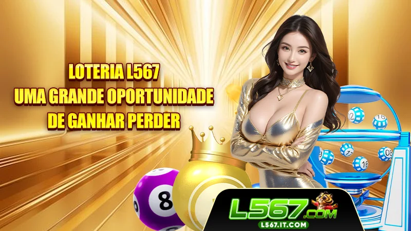 Loteria L567 - Uma Grande Oportunidade De Ganhar Perder