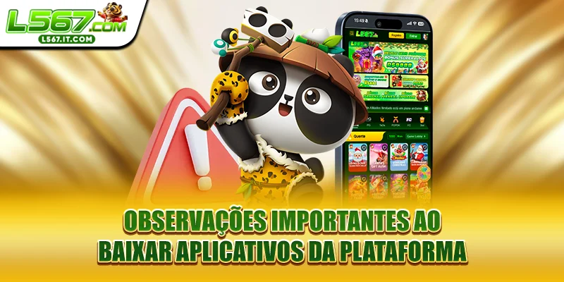 Observações importantes ao baixar aplicativos da plataforma