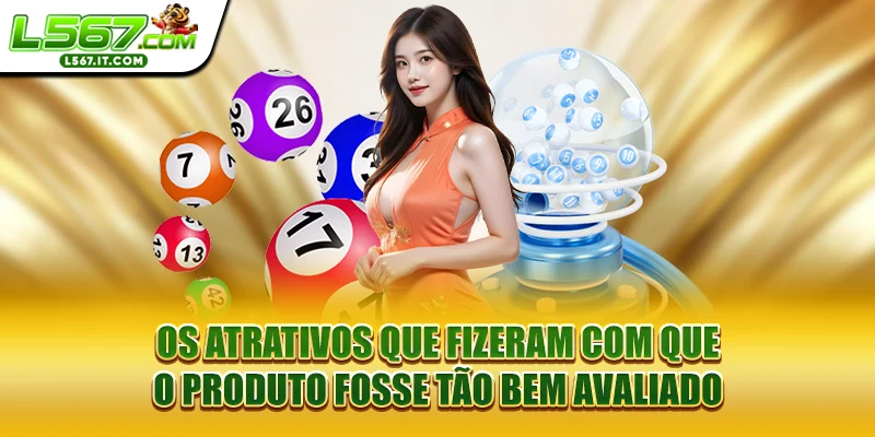Loteria L567 - Uma Grande Oportunidade De Ganhar Perder 3 Os atrativos que fizeram com que o produto fosse tão bem avaliado