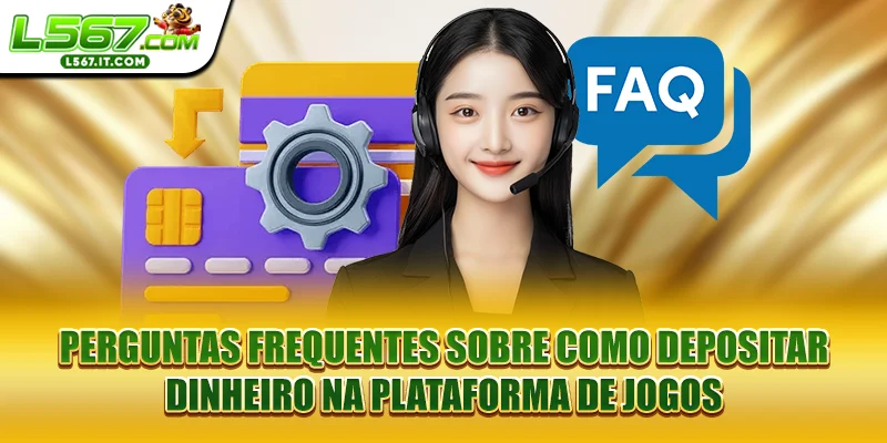 Perguntas frequentes sobre como depositar dinheiro na plataforma de jogos