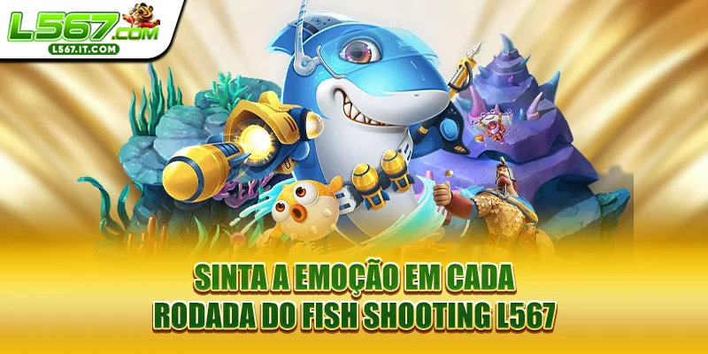 Sinta a emoção em cada rodada do Fish Shooting L567