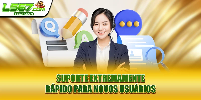 Suporte extremamente rápido para novos usuários
