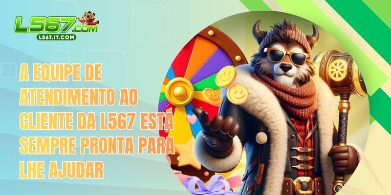 Home 55 A equipe de atendimento ao cliente da L567 está sempre pronta para lhe ajudar