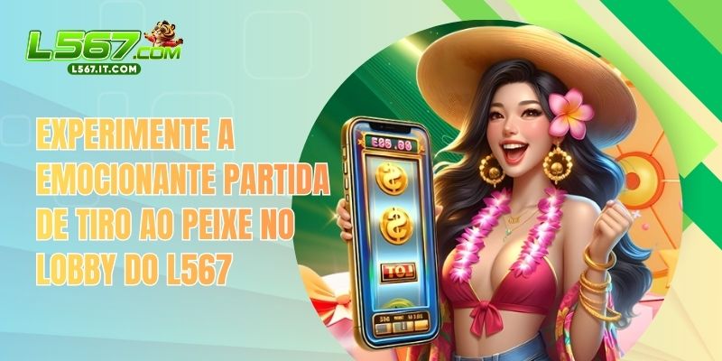 Home 56 Experimente a emocionante partida de tiro ao peixe no lobby do L567.